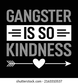 Kindness Is So Gangster - Uplifting Positive Slogan T-Shirt