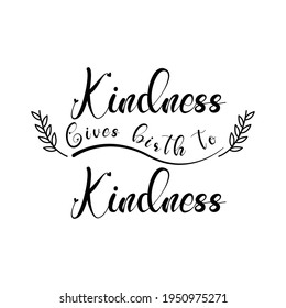 Kindness gives birth to kindness. Lettering quotes. Modern lettering art for poster, greeting card, t-shirt, mug, etc. simple design editable. Design template vector
