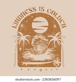 kindness is golden is beach vibes one color slogan print, use this t-shirt design, Summer vibes tropical graphic print design for t shirt, poster, apparel, fashion, sweatshirt and others.