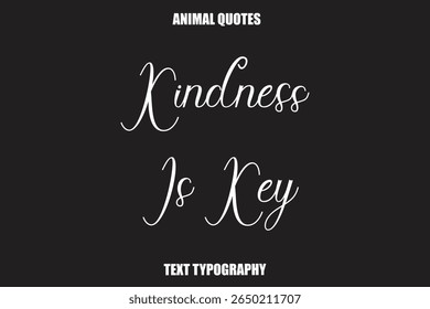Kindness Is Key Text typography Animal Quotes
