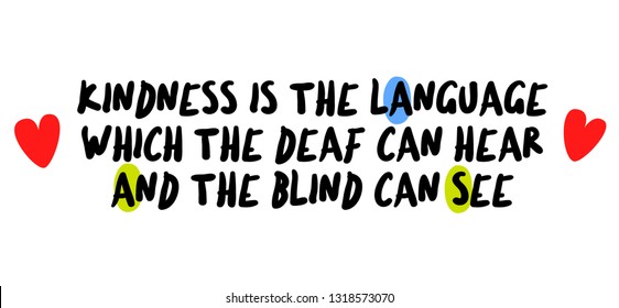 Kindness Is The Language Which The Deaf Can Hear And The Blind Can See creative motivation quote design