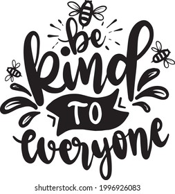 Kindness Lettering Quotes Motivational Inspirational Printable Poster Cards T-Shirt Design Be Kind To Everyone