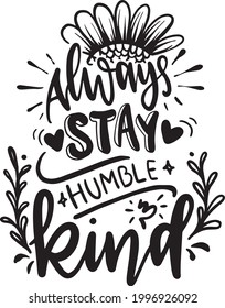 Kindness Lettering Quotes Motivational Inspirational Printable Poster Cards T-Shirt Design Always Stay Humble And Kind