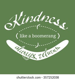Kindness like a boomerang always returns hand written quotation. Simple colored EPS8 vector illustration.