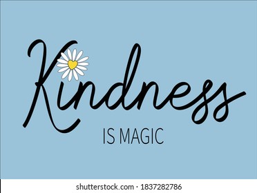 kindness is magic daisypositive. vector illustration design for fashion graphics, t shirt prints, posters etc
stationery,mug,t shirt,phone case  fashion style trend spring summer print pattern positiv