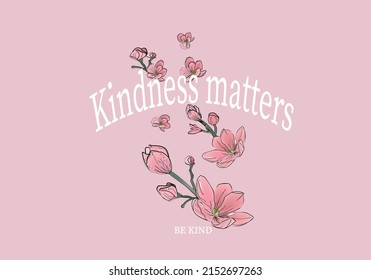 kindness matters with magnolia flower daisies positive quote flower design margarita mariposa stationery,mug,t shirt,phone case fashion slogan style spring summer sticker and etc 