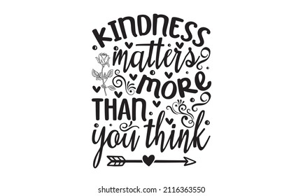 Kindness matters more than you think - Hand-drawn typography poster. Typographic design with inscription. Inspirational illustration. White and black colors. typography design. Design for a pub menu, 