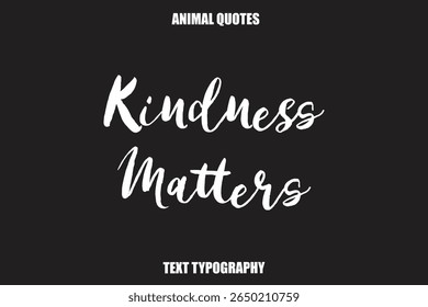 Kindness Matters Text typography Animal Quotes