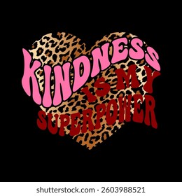 Kindness is my superpower text vector. Retro wavy slogan with leopard print heart. Groovy typography design for t-shirt isolated on black background.