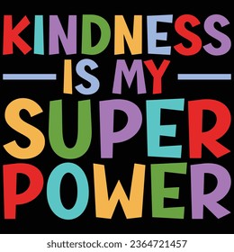 Kindness Is My Superpower Kindness T-shirt Design