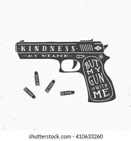 Kindness is My Weapon Abstract Retro Vector Card, Label or Logo Template. Gun and Bullets Silhouettes With Typographic Quote and Grunge Textures. Isolated.
