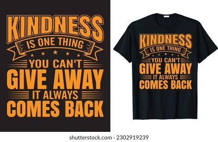 KINDNESS IS ONE THING YOU CAN'T GIVE AWAY IT ALWAYS COMES BACK - typography t-shirt design, motivational typography t-shirt design.