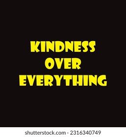 Kindness over everything - inspire and motivational quote. Hand drawn beautiful lettering. Print for inspirational poster, t-shirt, bag, cups, card, flyer, sticker, badge. Cute original vector sign