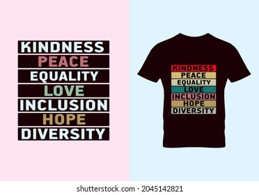 
Kindness peace equality love inclusion hope diversity T-shirt. Graphic design. Inspirational quotes. Beauty fashion. Premium t shirts. Typography design.eps