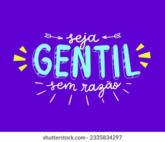 Kindness phrase in Brazilian Portuguese. Translation - Be kind for no reason.