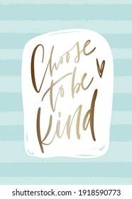 Kindness quote in gold and minty blue colours on stripe background. Modern elegant vector design with Choose to be kind saying, heart and hand drawn frame.