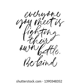 Kindness quote ink vector lettering. Everyone you meet is fighting their own battle. Be kind. Cursive black typography. Wisdom saying, phrase citation. Handwritten isolated inscription