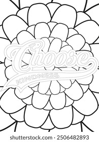 Kindness Quotes Flower Coloring Page Beautiful black and white illustration for adult coloring book, All these designs are hand-drawn and unique