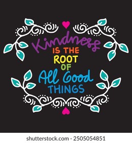 Kindness is the root of all good things. Inspirational quote. Motivational background. Vector illustration.