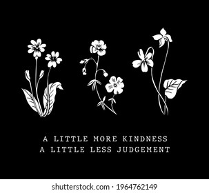 Kindness slogan print with wild hand drawing flowers illustration. T-shirt graphic , Women graphic print.