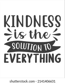 Kindness Is The Solution To Every Thing SVG T-Shirt Design.