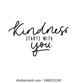 Kindness starts with you design vector illustration. Inspirational quote written in black on white blank background. Positive typography for poster, t-shirt or card