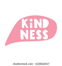 Kindness. Vector speech bubble, hand drawn illustration on white background.