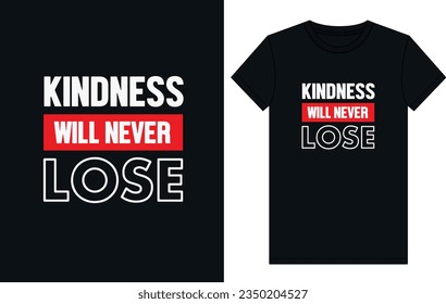 kindness will never lose
typography t-shirt design