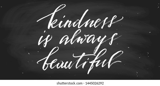 Kindneww is always beautiful. Positive inspirational phrase handwritten text vector script. Wall decoration. Chalk on a blackboard. Each word is on the separate layer.