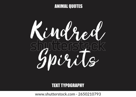  Kindred Spirits Text typography Animal Quotes