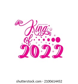 King of 2022 typography lettering for t shirt