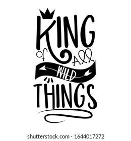 King of all wild things- text with crown  and arrow. Good for greeting card, poster, banner, textile print, and gift design.