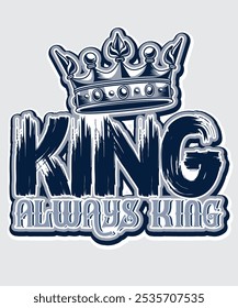 King Always king  Vector T-shirt design