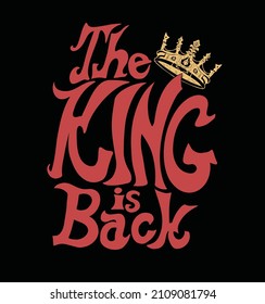 the king is back.Slogan and t shirt graphic.