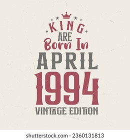 King are born in April 1994 Vintage edition. King are born in April 1994 Retro Vintage Birthday Vintage edition