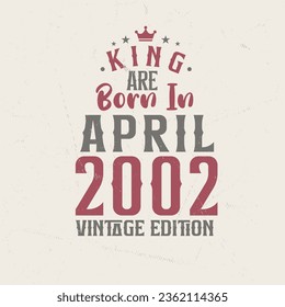 King wird im April 2002 Vintage Edition geboren. King wird im April 2002 geboren Retro Vintage Geburtstagsausgabe