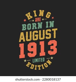 King are born in August 1913. King are born in August 1913 Retro Vintage Birthday