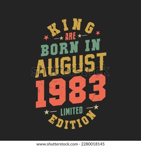 King are born in August 1983. King are born in August 1983 Retro Vintage Birthday