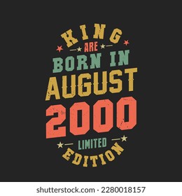 King are born in August 2000. King are born in August 2000 Retro Vintage Birthday