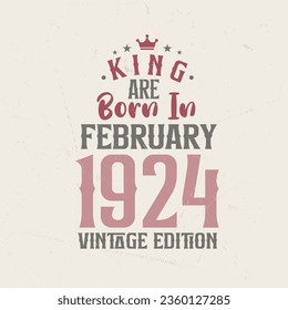 King are born in February 1924 Vintage edition. King are born in February 1924 Retro Vintage Birthday Vintage edition