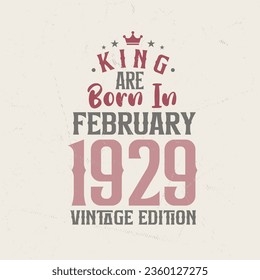 King are born in February 1929 Vintage edition. King are born in February 1929 Retro Vintage Birthday Vintage edition