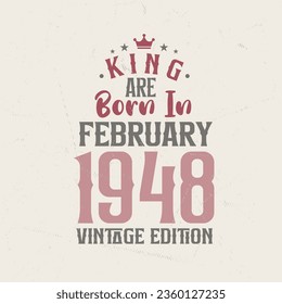 King are born in February 1948 Vintage edition. King are born in February 1948 Retro Vintage Birthday Vintage edition