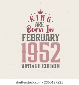 King are born in February 1952 Vintage edition. King are born in February 1952 Retro Vintage Birthday Vintage edition svg