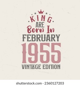 King are born in February 1955 Vintage edition. King are born in February 1955 Retro Vintage Birthday Vintage edition