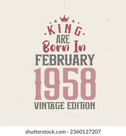 King are born in February 1958 Vintage edition. King are born in February 1958 Retro Vintage Birthday Vintage edition