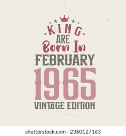 King are born in February 1965 Vintage edition. King are born in February 1965 Retro Vintage Birthday Vintage edition svg