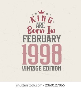 King are born in February 1998 Vintage edition. King are born in February 1998 Retro Vintage Birthday Vintage edition