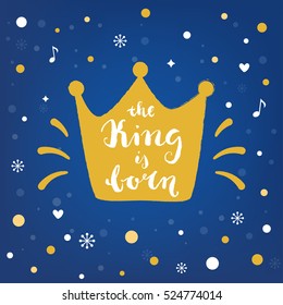 King is Born. Hand Lettering Sign and Crown. Christmas Vector Illustration