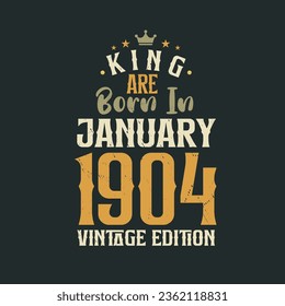 King are born in January 1904 Vintage edition. King are born in January 1904 Retro Vintage Birthday Vintage edition