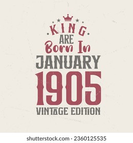 King are born in January 1905 Vintage edition. King are born in January 1905 Retro Vintage Birthday Vintage edition